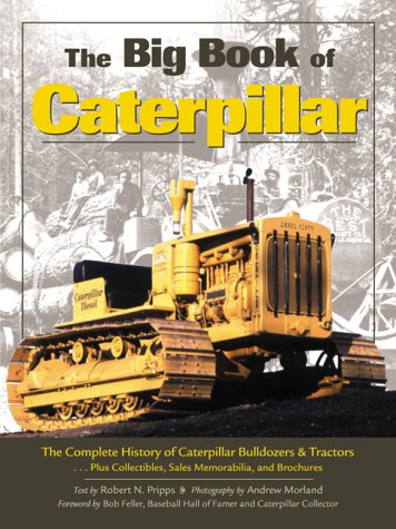 The Big Book of Caterpillar: The Complete History of Caterpillar Bulldozers and Tractors, Plus Collectibles, Sales Memorabilia, and Brochures Hobbies & Crafts