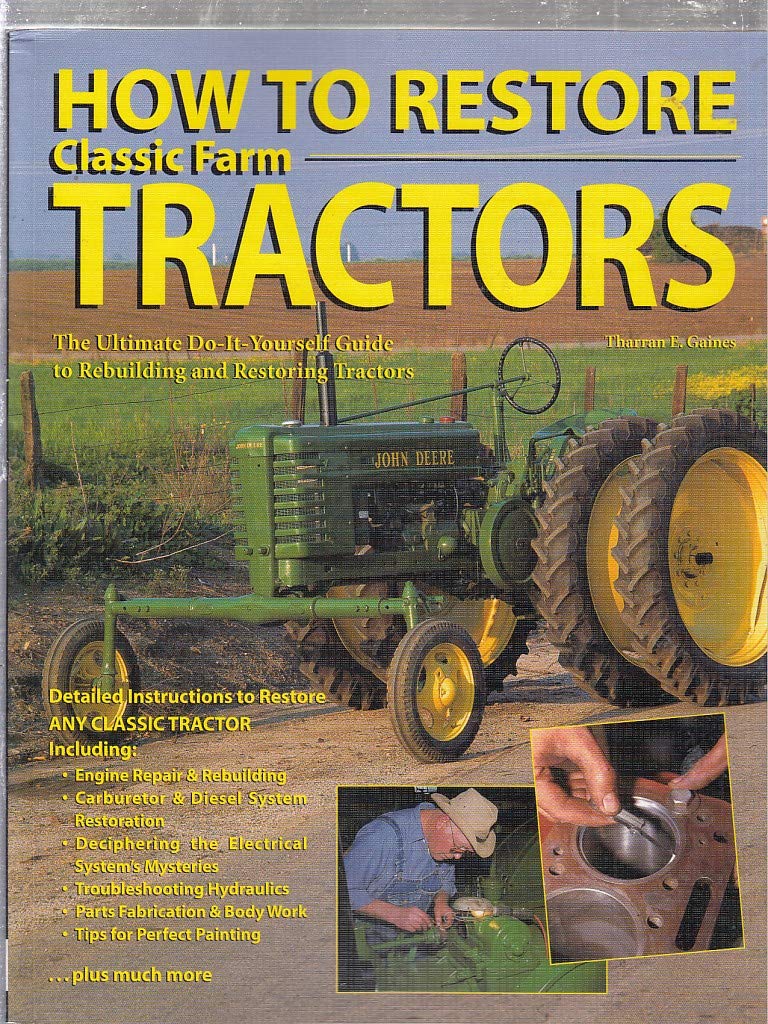 How to Restore Classic Farm Tractors: The Ultimate DIY Guide to Rebuilding and Restoring Tractors Home & Household