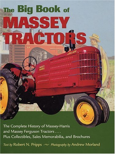 The Big Book of Massey Tractors: The Complete History of Massey-Harris and Massey Ferguson Tractors... Plus Collectibles, Sales Memorabilia, and Brochures Hobbies & Crafts