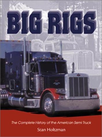 Big Rigs: The Complete History of the American Semi Truck Leisure, Home & Garden