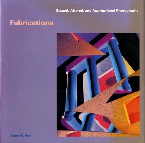Fabrications: Staged, Altered, and Appropriated Photographs Photography