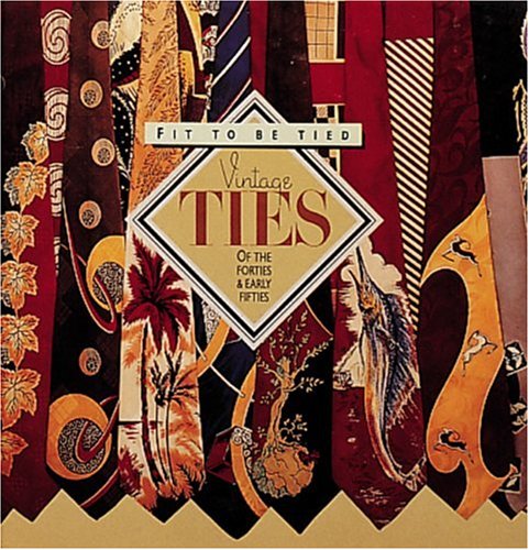 Fit to Be Tied: Vintage Ties of the Forties and Early Fifties (Recollectibles) Film, Art & Culture