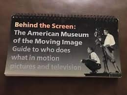 Behind the Screen: The American Museum of the Moving Image's Guide to Who Does What in Motion Pictures and Television: American Museum of the Moving ... Does What in Motion Pictures and Television Media & Communication