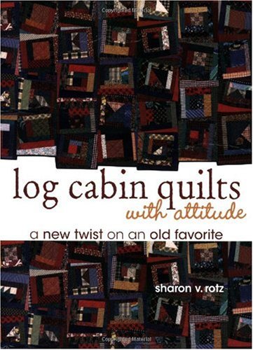Log Cabin Quilts With Attitude: A New Twist on an Old Favorite Hobbies & Crafts