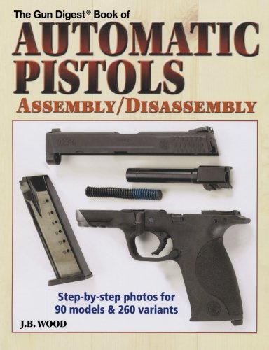 The Gun Digest Book of Automatic Pistols: Assembly/Disassembly Leisure & Fun
