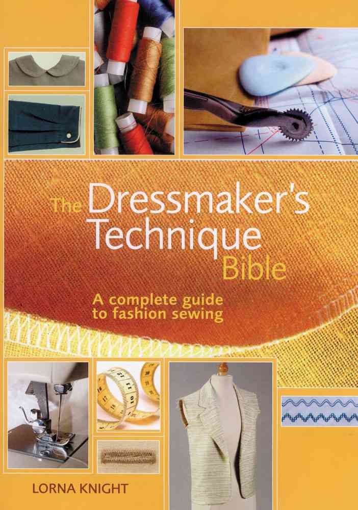 The Dressmaker's Technique Bible: A Complete Guide to Fashion Sewing Hobbies & Crafts