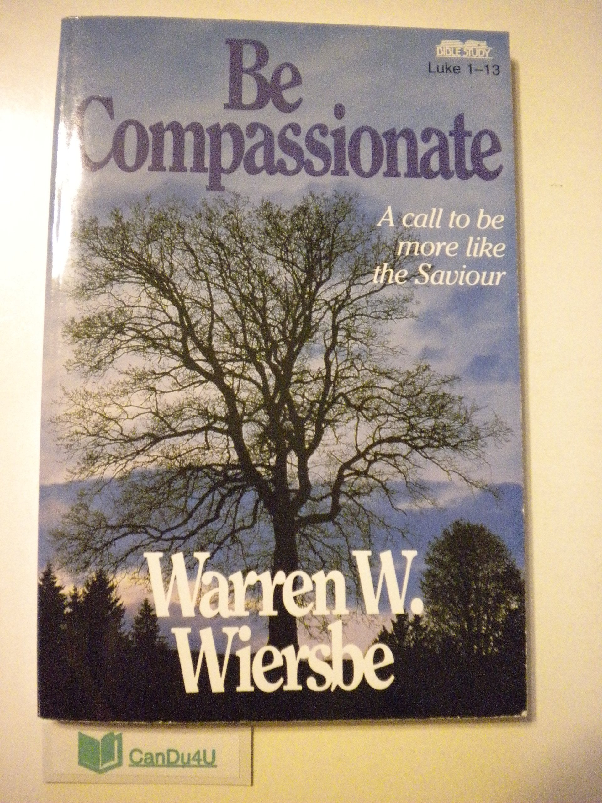 Be Compassionate (Luke 1-13): Let the World Know That Jesus Cares (The Be Series Commentary) Religion & Esotericism