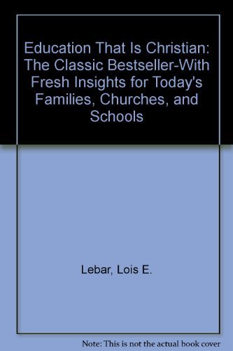 Education That Is Christian: The Classic Bestseller-With Fresh Insights for Today's Families, Churches, and Schools Learning & Reference