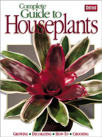 Complete Guide to Houseplants: Growing, Decorating, How-To, Choosing Garden & Plants