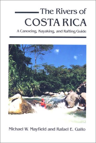 The Rivers of Costa Rica: A Canoeing, Kayaking, and Rafting Guide: The Canoeing, Kayaking and Rafting Guide Leisure & Fun