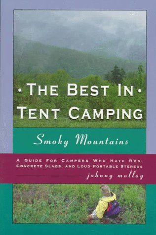 The Best in Tent Camping: Smoky Mountains : A Guide for Campers Who Hate Rvs, Concrete Slabs, and Loud Portable Stereos book