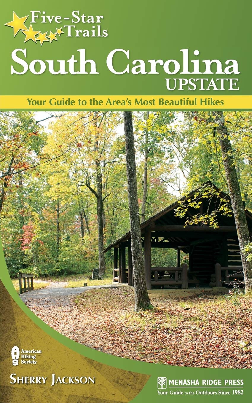 Five-Star Trails: South Carolina Upstate: Your Guide to the Area's Most Beautiful Hikes Leisure, Home & Garden