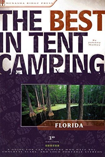 The Best in Tent Camping: Florida: A Guide for Car Campers Who Hate RVs, Concrete Slabs, and Loud Portable Stereos (Best Tent Camping) Health, Nutrition & Fitness