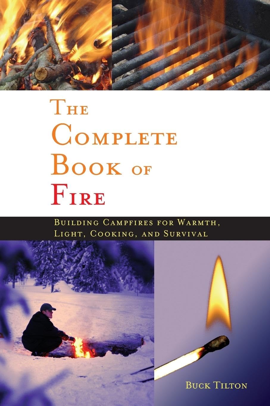 The Complete Book of Fire: Building Campfires For Warmth, Light, Cooking, And Survival book