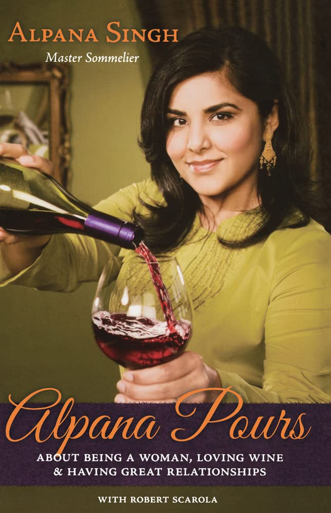 Alpana Pours: About Being a Woman, Loving Wine & Having Great Relationships book