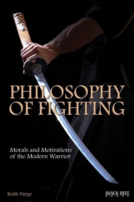 Philosophy of Fighting: Morals and Motivations of the Modern Warrior Leisure & Fun