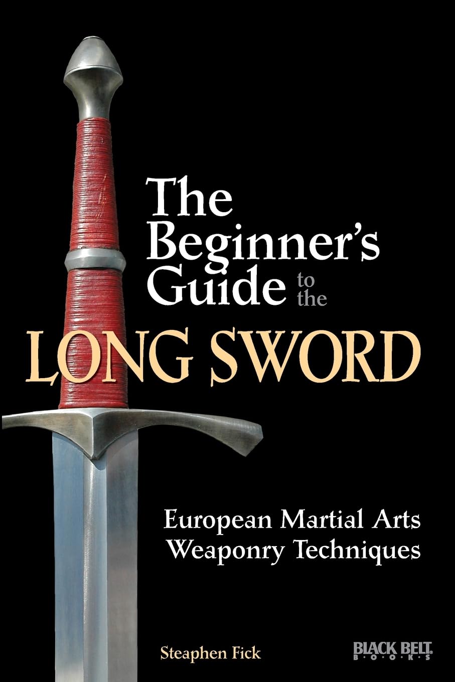 The Beginner's Guide to the Long Sword: European Martial Arts Weaponry Techniques Leisure & Fun