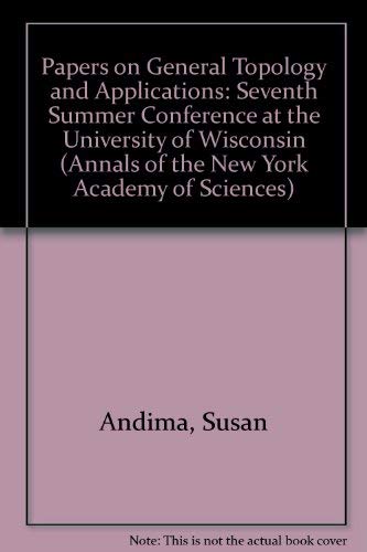 Papers on General Topology and Applications: Seventh Conference at the University of Wisconsin: Seventh Summer Conference at the University of Wisconsin (Annals of the New York Academy of Sciences) Mathematics