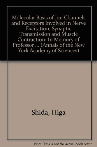 Molecular Basis of Ion Channels and Receptors Involved in Nerve Excitation, Synaptic Transmission, and Muscle Contraction: In Memory of Professor Sh: ... (Annals of the New York Academy of Sciences) Medicine