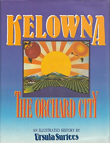 Kelowna: The Orchard City book