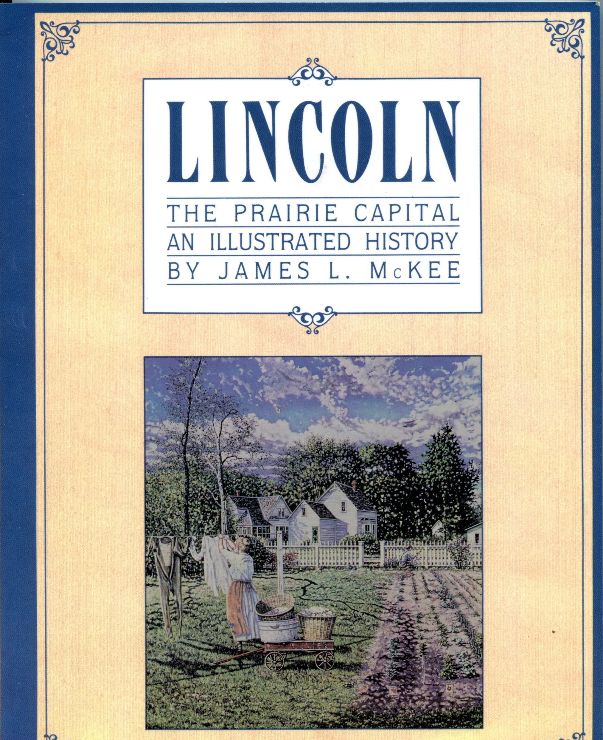 LINCOLN The Prairie Capital An Illustrated History Books