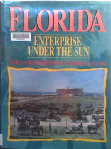 Florida, Enterprise Under the Sun: An Illustrated History book
