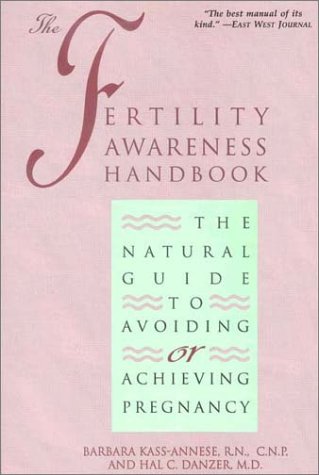 Fertility Awareness Handbook: The Natural Guide to Avoiding or Achieving Pregnancy: New Edition See Natural Birth Control Made Simple 0897934032 Medicine