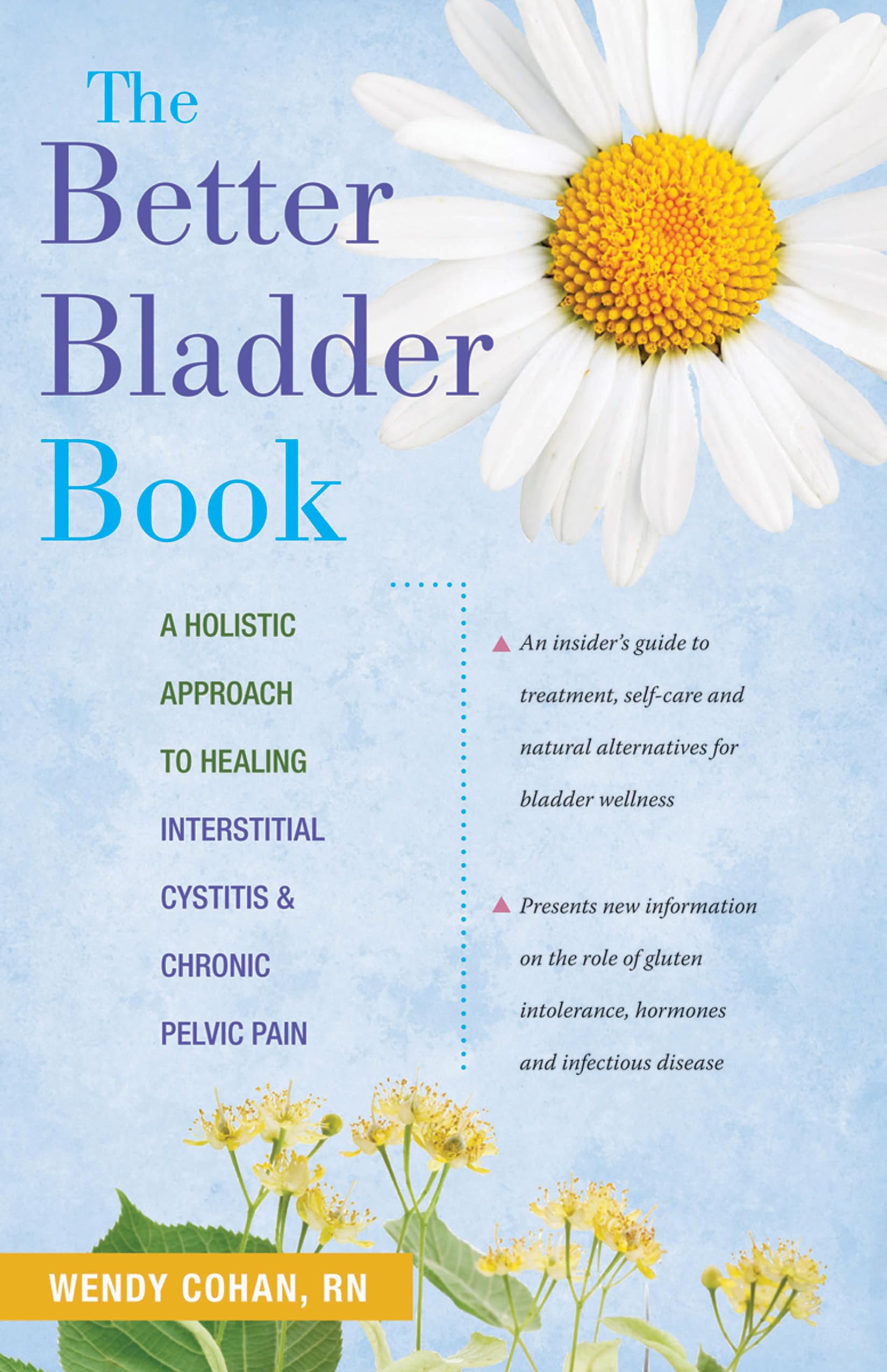 The Better Bladder Book: A Holistic Approach to Healing Interstitial Cystitis & Chronic Pelvic Pain Health, Nutrition & Fitness