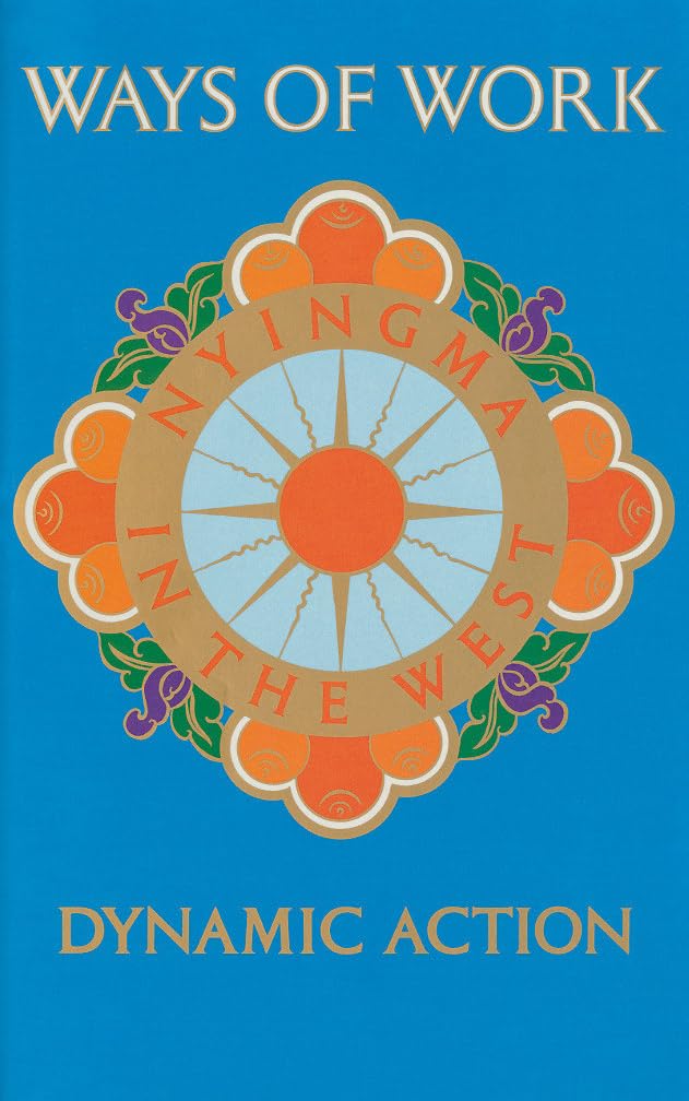 Ways of Work: Dynamic Action : Nyingma in the West (Nyingma in America Series) Religion & Esotericism