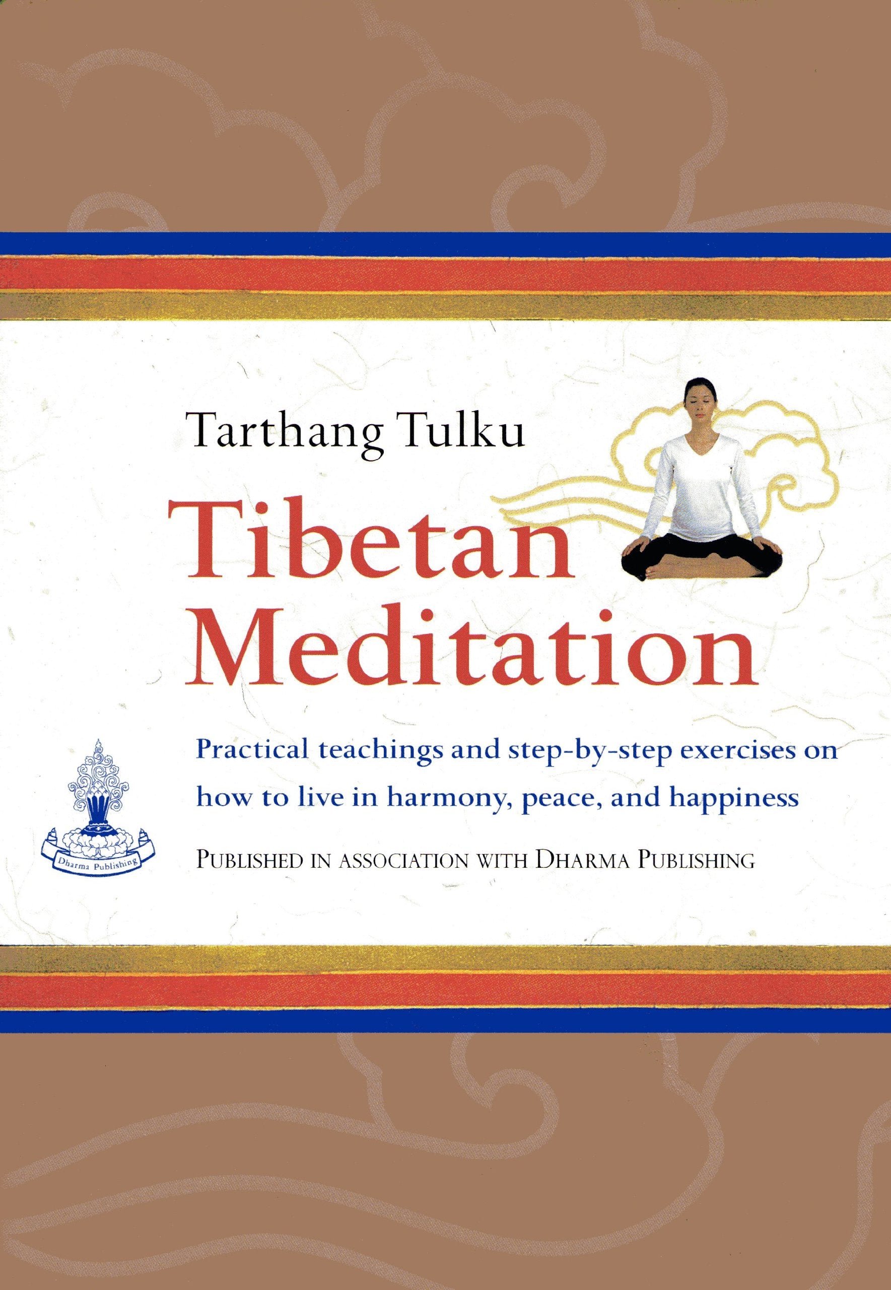 Tibetan Meditation: Practical Teachings and Step-by-Step Exercises on How to Live in Harmony, Peace and Happiness Books