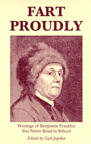 Fart Proudly: Writings of Benjamin Franklin You Never Read in School Politics & History