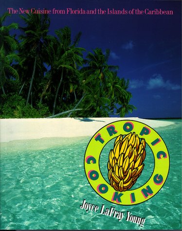 Tropic Cooking: The New Cuisine from Florida and the Islands of the Caribbean Leisure, Home & Garden