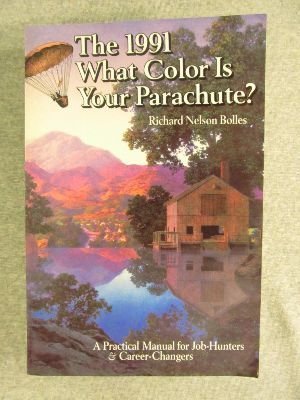 What Color Is Your Parachute? 1991: A Practical Manual for Job Hunters and Career Changers (What Color is Your Parachute?: A Practical Manual for Job-hunters and Career-changers) Business, Finance & Career