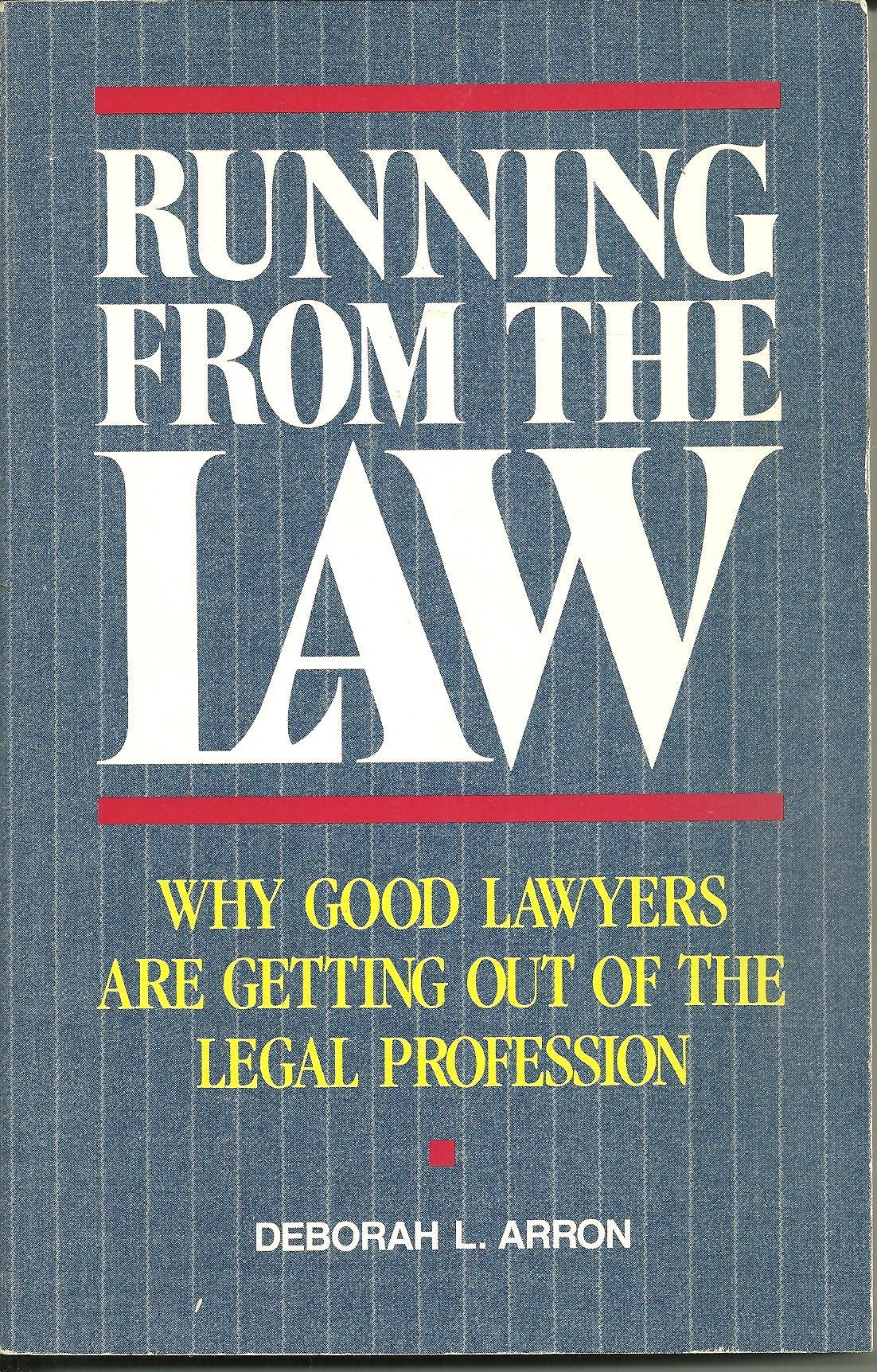 Running from the Law: Why Good Lawyers Are Getting Out of the Legal Profession Business, Finance & Career