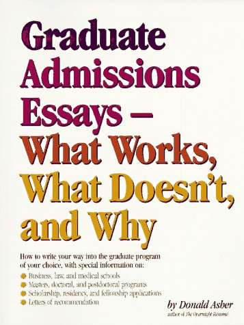Graduate Essays - What Works, What Doesn't and Why: How to Write Your Way into the Graduate Program of Your Choice book