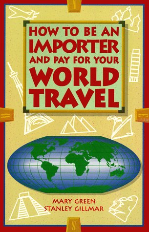 How to Be an Importer and Pay for Your World Travel Business, Finance & Career