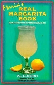 Maria's Real Margarita Book: Drinks So Good They Had to Build the Santa Fe Trail Leisure, Home & Garden