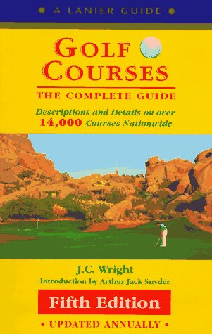 Golf Courses: The Complete Guide to over 14,000 Courses Nationwide (Lanier Guide) Books
