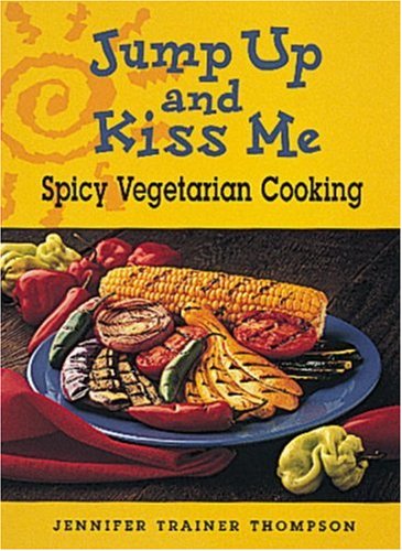 Jump Up and Kiss Me: Spicy Vegetarian Cooking book