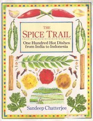 The Spice Trail: One Hundred Hot Dishes from India to Indonesia Cooking & Enjoying