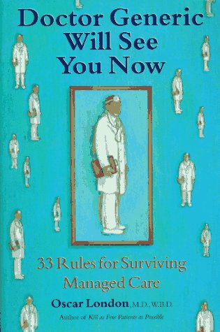 Dr. Generic Will See You Now: 33 Rules for Surviving Managed Care: 33 Ways to Survive Managed Care Medicine