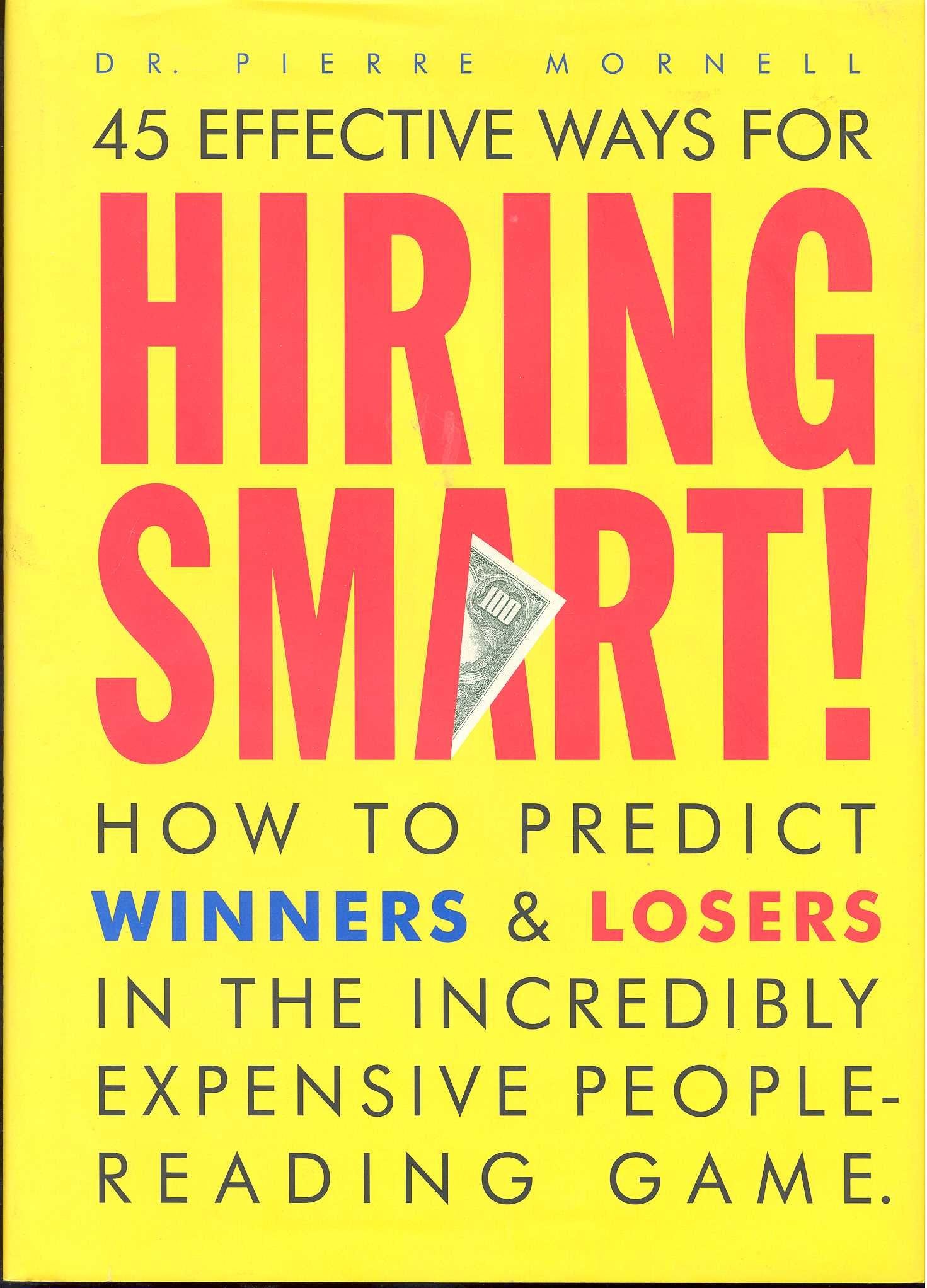 45 Effective Ways for Hiring Smart: How to Predict Winners and Losers in the Incredibly Expensive People-Reading Game Business, Finance & Career