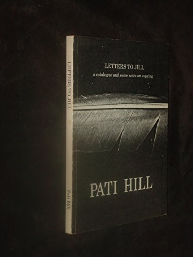 Letters to Jill: A catalogue and some notes on copying / Pati Hill Books