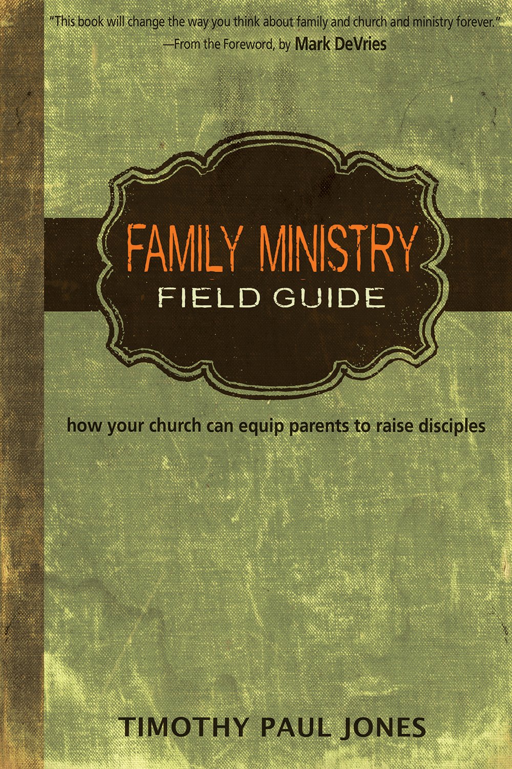 Family Ministry Field Guide: How Your Church Can Equip Parents to Make Disciples Religion & Esotericism