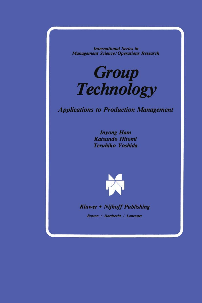 Group Technology: Applications to Production Management (International Series in Management Science Operations Research) Law