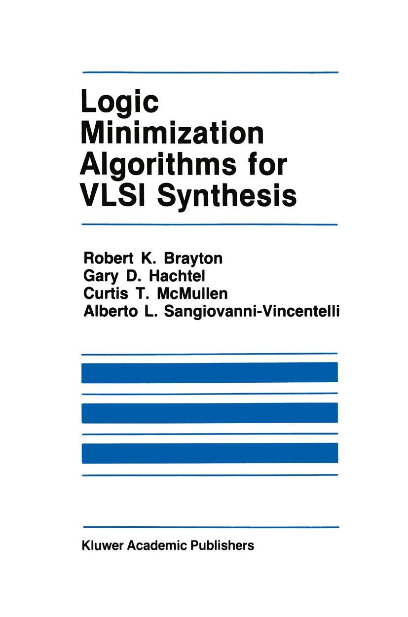 Logic Minimization Algorithms for VLSI Synthesis (The Springer International Series in Engineering and Computer Science, 2, Band 2) Computer Science