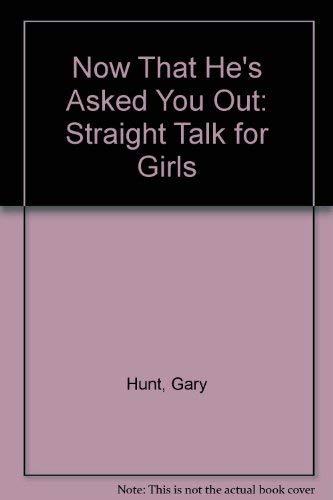 Now That He's Asked You Out: Straight Talk for Girls Non-fiction
