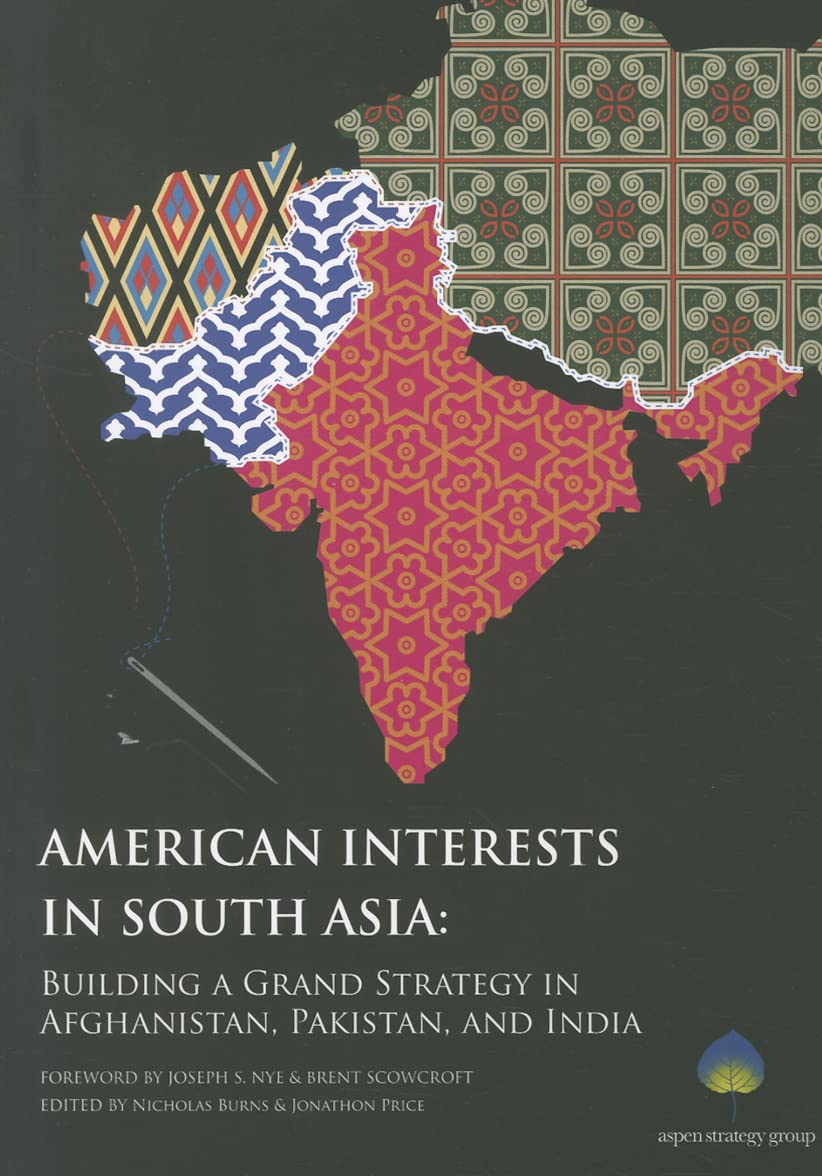 American Interests in South Asia: Building a Grand Strategy in Afghanistan, Pakistan, and India book