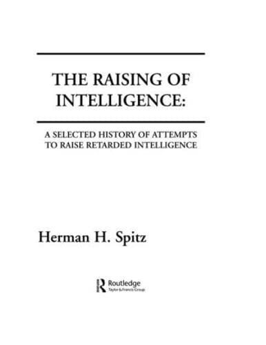 The Raising of Intelligence: A Selected History of Attempts To Raise Retarded Intelligence: A Selected History of Attempts Ro Raise Retarded Intelligence Media & Communication