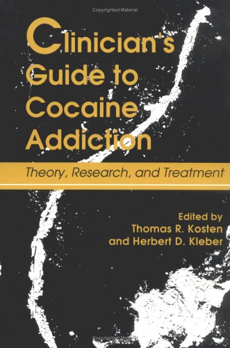 Clinician's Guide to Cocaine Addiction: Theory, Research, and Treatment: Theory Research & Treatment (Guilford Substance Abuse Series) Medicine